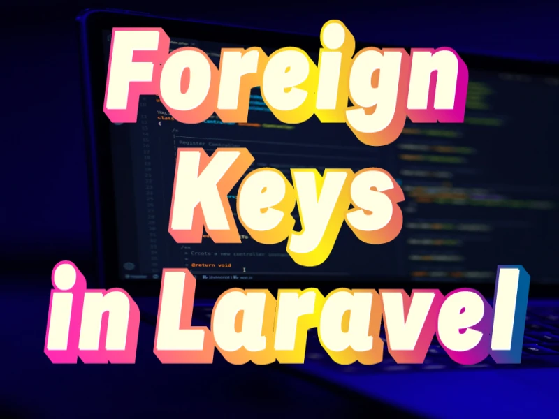 Advanced Techniques for Foreign Keys in Laravel