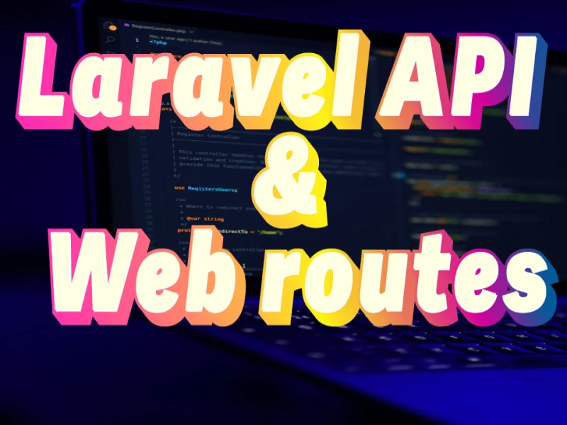 What is the difference between Laravel API and Web routes?