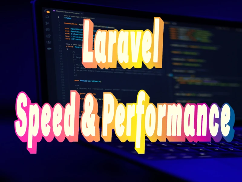 How to Optimize the Speed & Performance of a Laravel Website ?